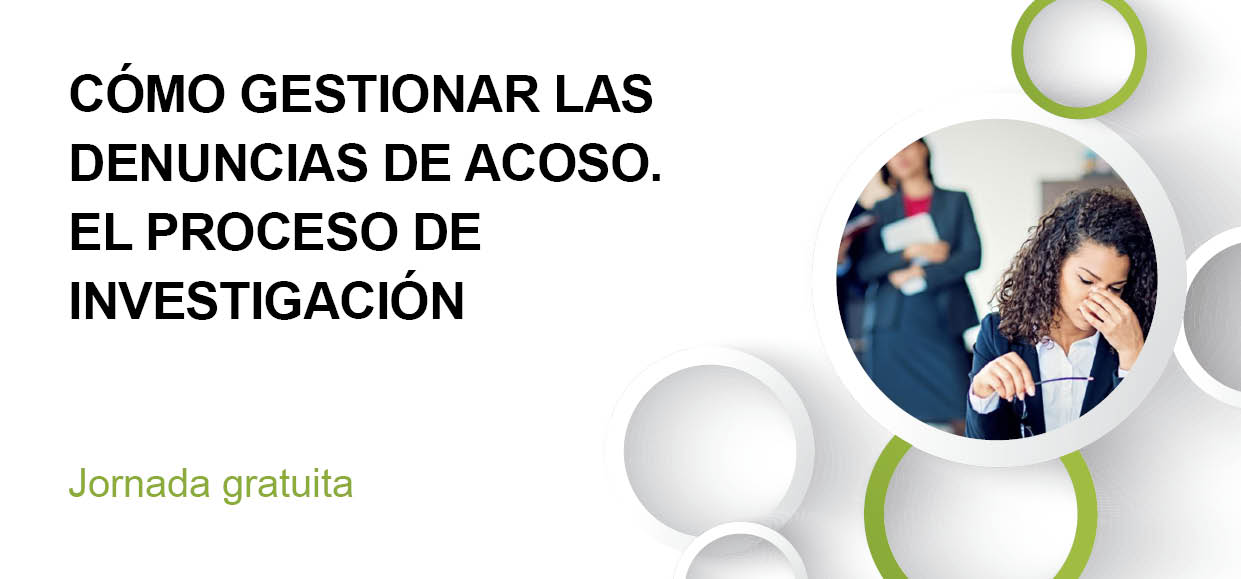 CÓMO GESTIONAR LAS DENUNCIAS DE ACOSO. EL PROCESO DE INVESTIGACIÓN