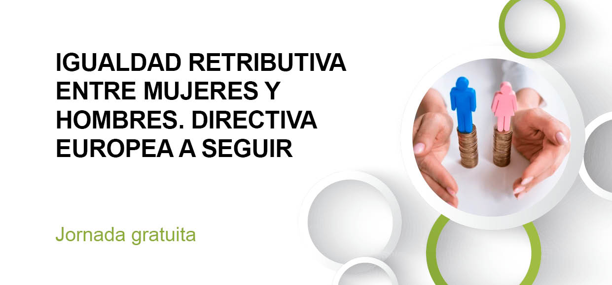 IGUALDAD RETRIBUTIVA ENTRE MUJERES Y HOMBRES. DIRECTIVA EUROPEA A SEGUIR.