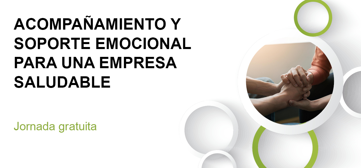 Jornada gratuita ACOMPAÑAMIENTO Y SOPORTE EMOCIONAL PARA UNA EMPRESA SALUDABLE