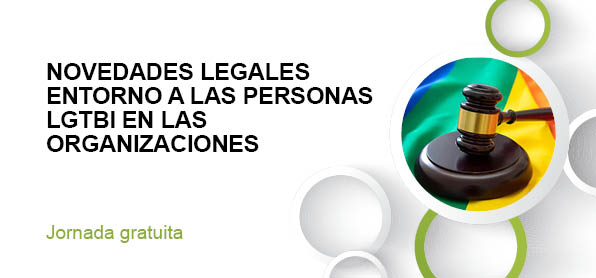 NOVEDADES LEGALES ENTORNO A LAS PERSONAS LGTBI EN LAS ORGANIZACIONES