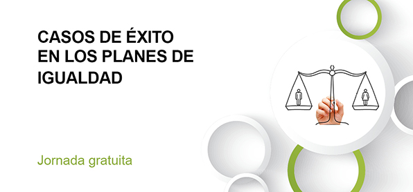 CASOS DE ÉXITO EN LOS PLANES DE IGUALDAD