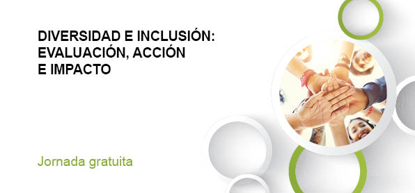 DIVERSIDAD E INCLUSIÓN: EVALUACIÓN, ACCIÓN E IMPACTO.