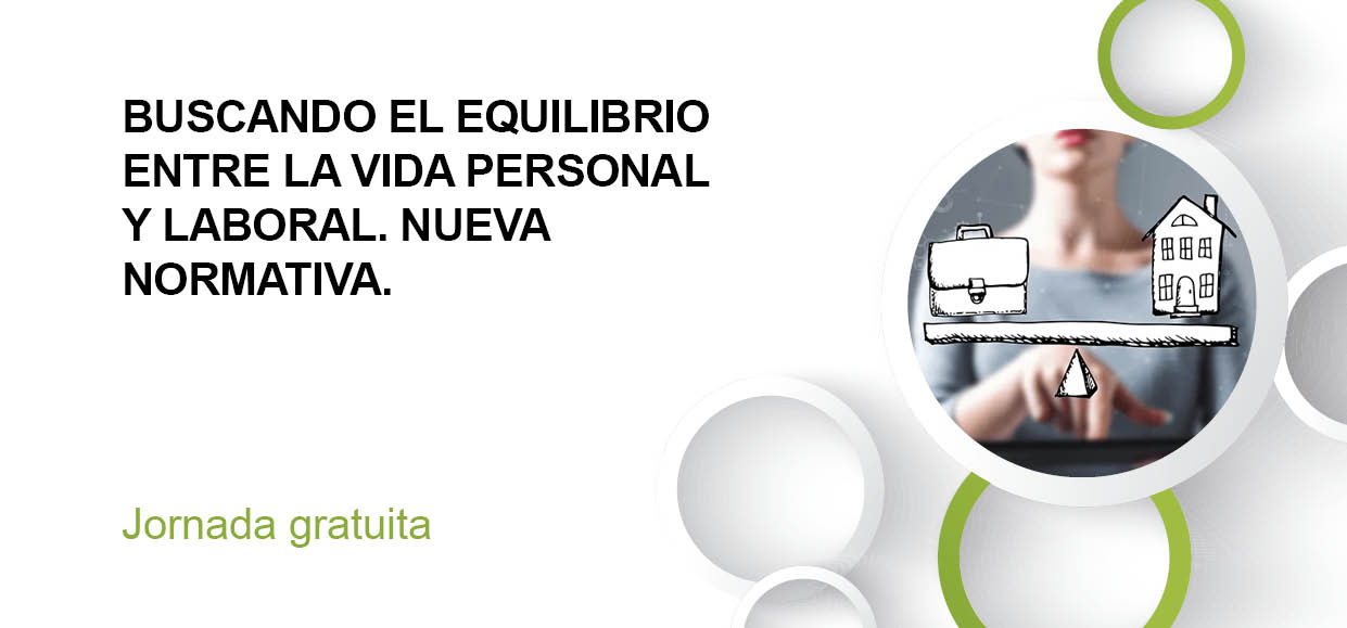 BUSCANDO EL EQUILIBRIO ENTRE LA VIDA PERSONAL Y LABORAL. NUEVA NORMATIVA.