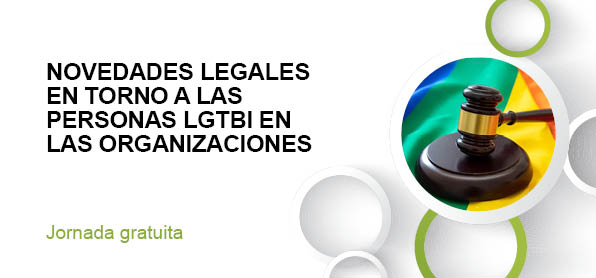NOVEDADES LEGALES EN TORNO A LAS PERSONAS LGTBI EN LAS ORGANIZACIONES