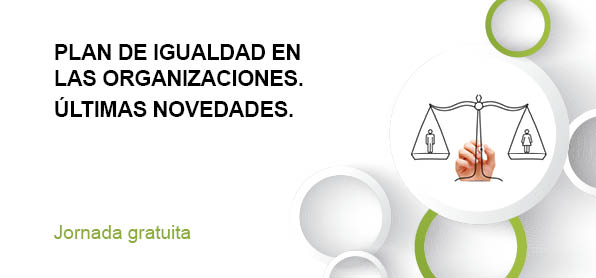 PLAN DE IGUALDAD EN LAS ORGANIZACIONES. ÚLTIMAS NOVEDADES.